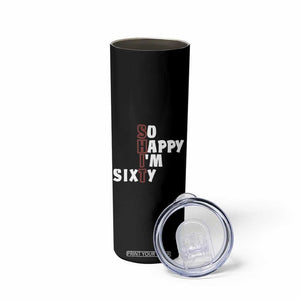 Funny 60th Birthday Skinny Tumbler So Happy I'm Sixty Gag 60 Year Old TB10 Print Your Wear