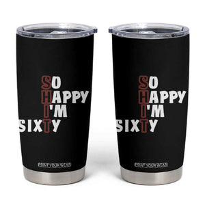 Funny 60th Birthday Tumbler Cup So Happy I'm Sixty Gag 60 Year Old TB10 Black Print Your Wear