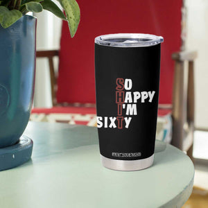 Funny 60th Birthday Tumbler Cup So Happy I'm Sixty Gag 60 Year Old TB10 Print Your Wear