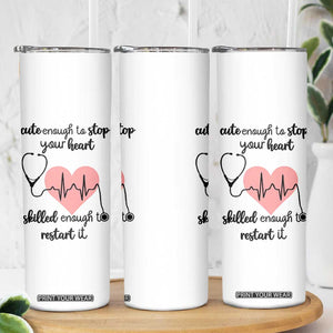 Funny Doctor Skinny Tumbler Cute Enough To Stop Your Heart Skilled To Restart It TB10 Print Your Wear