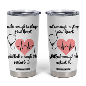 Funny Doctor Tumbler Cup Cute Enough To Stop Your Heart Skilled To Restart It TB10 White Print Your Wear