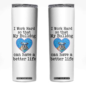Dog Mom Gifts Skinny Tumbler Work Hard For My Bulldog Dog TB10 White Print Your Wear