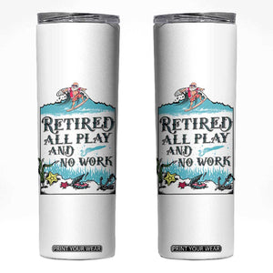 Retirement Gifts For Men Skinny Tumbler All Play No Work Funny Retired Gift For Coworkers TB10 White Print Your Wear