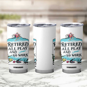 Retirement Gifts For Men Tumbler Cup All Play No Work Funny Retired Gift For Coworkers TB10 Print Your Wear
