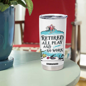 Retirement Gifts For Men Tumbler Cup All Play No Work Funny Retired Gift For Coworkers TB10 Print Your Wear