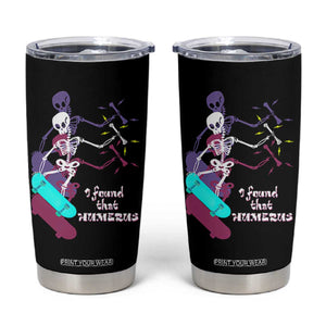 Funny Bones Anatomy Tumbler Cup I Found That Humerus Pun Fun Humerous Skeleton Skateboard TB10 Black Print Your Wear