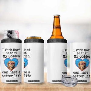 Dog Mom Gifts 4 in 1 Can Cooler Tumbler Work Hard For My Golden Retriever Dog TB10 Print Your Wear