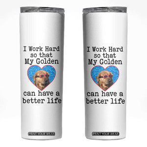 Dog Mom Gifts Skinny Tumbler Work Hard For My Golden Retriever Dog TB10 White Print Your Wear