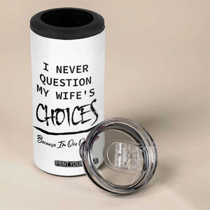 Gifts For Husband From Wife 4 in 1 Can Cooler Tumbler I Never Question My Wifes Choices TB10 Print Your Wear