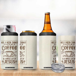 Christian Coffee 4 in 1 Can Cooler Tumbler All I Need Today is A Little Bit Of Coffee And A Whole Lot of Jesus