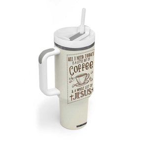 Christian Coffee Tumbler With Handle All I Need Today is A Little Bit Of Coffee And A Whole Lot of Jesus