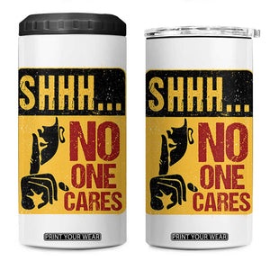 Funny Sarcastic 4 in 1 Can Cooler Tumbler Shhh No One Cares TB10 One Size: 16 oz White Print Your Wear
