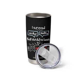 Funny Office Tumbler Cup Survived Another Meeting Boss Coworkers Gifts TB10 Print Your Wear
