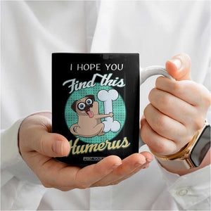Funny Bones Anatomy Coffee Mug I Hope You Find This Humerus Dog Meme Pun Fun Humerous TB10 Print Your Wear
