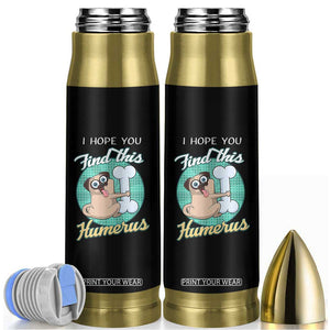 Funny Bones Anatomy Bullet Tumbler I Hope You Find This Humerus Dog Meme Pun Fun Humerous TB10 Black Print Your Wear