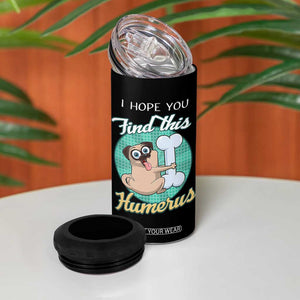 Funny Bones Anatomy 4 in 1 Can Cooler Tumbler I Hope You Find This Humerus Dog Meme Pun Fun Humerous TB10 Print Your Wear