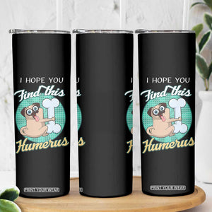 Funny Bones Anatomy Skinny Tumbler I Hope You Find This Humerus Dog Meme Pun Fun Humerous TB10 Print Your Wear