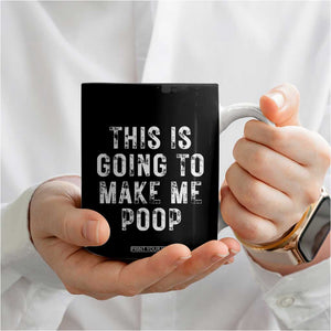 This Is Going To Make Me Poop Coffee Mug Funny Adult Humor Gag Gifts TB10 Print Your Wear