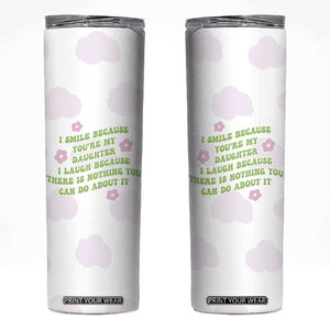 Funny Daughter Gift Skinny Tumbler I Smile Because You Are My Daughter Gag Gifts TB10 White Print Your Wear