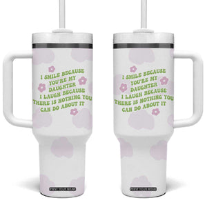 Funny Daughter Gift Tumbler With Handle I Smile Because You Are My Daughter Gag Gifts TB10 One Size: 40 oz White Print Your Wear