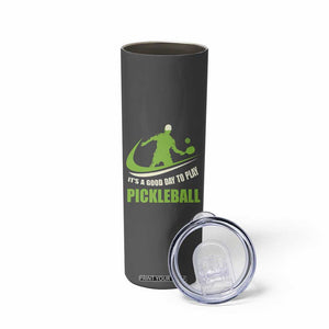 Funny Pickleball Skinny Tumbler It's A Good Days To Play Pickleball Dink Player Coach TB10 Print Your Wear
