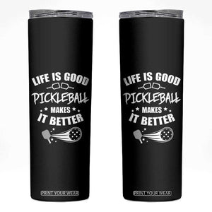Funny Pickleball Skinny Tumbler Life Is Good Pickleball Makes It Better TB10 Black Print Your Wear