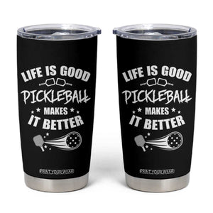 Funny Pickleball Tumbler Cup Life Is Good Pickleball Makes It Better TB10 Black Print Your Wear