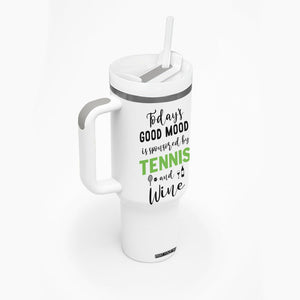 Tennis And Wine Lovers Tumbler With Handle Today's Good Mood Is Sponsored TB10 Print Your Wear