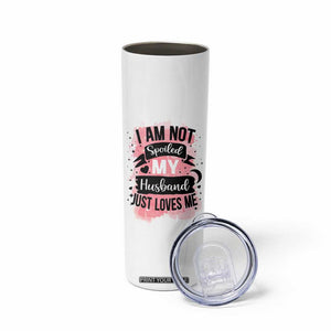 Gifts For Wife From Husband Skinny Tumbler I Am Not Spoiled My Husband Just Loves Me TB10 Print Your Wear
