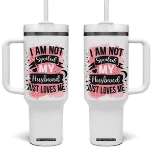 Gifts For Wife From Husband Tumbler With Handle I Am Not Spoiled My Husband Just Loves Me TB10 One Size: 40 oz White Print Your Wear