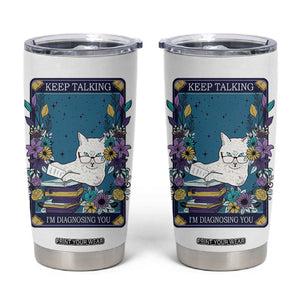 Funny Psychology Gifts Tumbler Cup Keep Talking I'm Diagnosing You, Funny Gift for Psychologist Psychiatrist Therapist School Counselor Cat Lovers TB10 White Print Your Wear