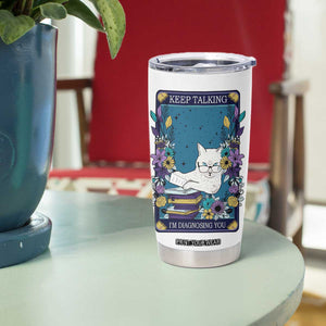 Funny Psychology Gifts Tumbler Cup Keep Talking I'm Diagnosing You, Funny Gift for Psychologist Psychiatrist Therapist School Counselor Cat Lovers TB10 Print Your Wear