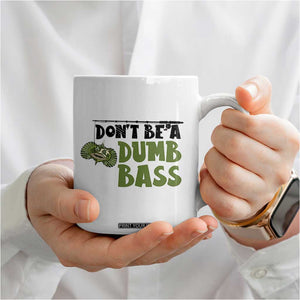 Fishing Gifts For Men Coffee Mug Dont Be A Dumb Bass TB10 Print Your Wear