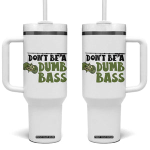 Fishing Gifts For Men Tumbler With Handle Dont Be A Dumb Bass TB10 One Size: 40 oz White Print Your Wear