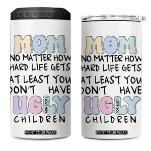 Funny Mom Gifts 4 in 1 Can Cooler Tumbler Heartwarming Mothers Day At Least You Don't Have Ugly Children TB10 One Size: 16 oz White Print Your Wear