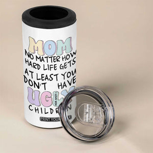 Funny Mom Gifts 4 in 1 Can Cooler Tumbler Heartwarming Mothers Day At Least You Don't Have Ugly Children TB10 Print Your Wear