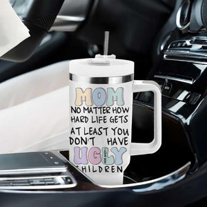 Funny Mom Gifts Tumbler With Handle Heartwarming Mothers Day At Least You Don't Have Ugly Children TB10 Print Your Wear