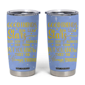 Best Friends Gift Tumbler Cup Friendship Gifts for Sister, Besties, BFF Good Friends Are Like Stars You Don't Always See Them But You Know They Are Always There TB10 Blue Print Your Wear