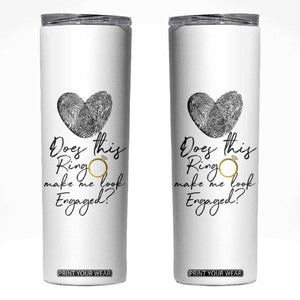 Bridal Shower Skinny Tumbler Does This Ring Make Me Look Engaged - Wedding Gifts TB10 White Print Your Wear
