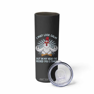 Funny Chicken Skinny Tumbler I May Look Calm But In My Head I've Pecked You 3 Times TB10 Print Your Wear