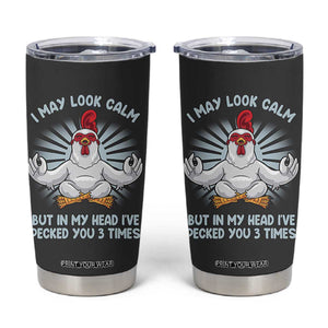 Funny Chicken Tumbler Cup I May Look Calm But In My Head I've Pecked You 3 Times TB10 Grey Print Your Wear