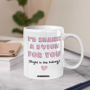 I'd Shark A Bitch For You Coffee Mug Funny Gifts For BFF Daughter Granddaughter Mom Sister Teen Girls TB10 Print Your Wear