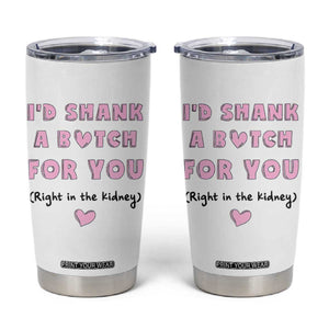 I'd Shark A Bitch For You Tumbler Cup Funny Gifts For BFF Daughter Granddaughter Mom Sister Teen Girls TB10 White Print Your Wear