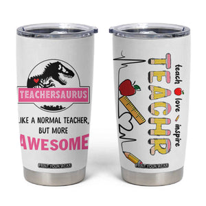 Teacher Appreciation Gifts Tumbler Cup Teach Love Inspire Teachersaurus Gifts From Student TB10 White Print Your Wear