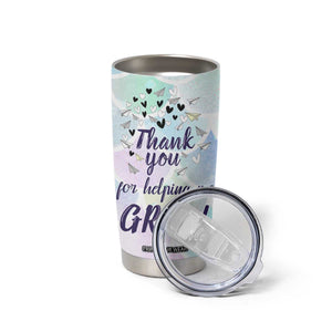 Thank You For Helping Me Grow Tumbler Cup Thank You Appreciation Gift TB10 Print Your Wear