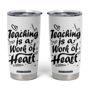 Teacher Appreciation Gift Tumbler Cup Teaching Is A Work of Heart School Gifts For Teachers TB10 White Print Your Wear