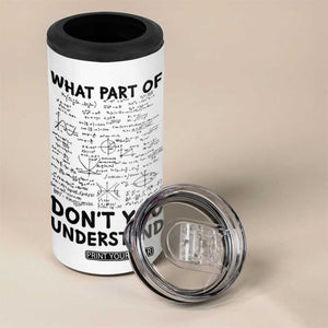 Funny Math Teacher Gift 4 in 1 Can Cooler Tumbler What Part Of Don't You Understand TB10 Print Your Wear