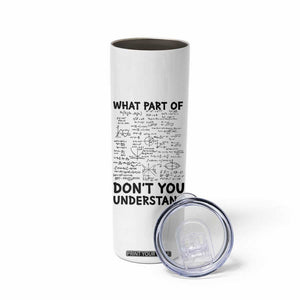 Funny Math Teacher Gift Skinny Tumbler What Part Of Don't You Understand TB10 Print Your Wear