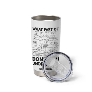 Funny Math Teacher Gift Tumbler Cup What Part Of Don't You Understand TB10 Print Your Wear