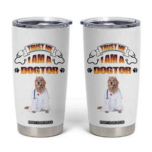 Veterinarian Gifts Tumbler Cup Trust Me Im A Dogtor Doctor Vet Tech Funny Dog Gifts TB10 White Print Your Wear